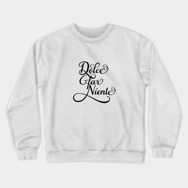 Dolce far niente, "sweet idleness" Crewneck Sweatshirt by beakraus